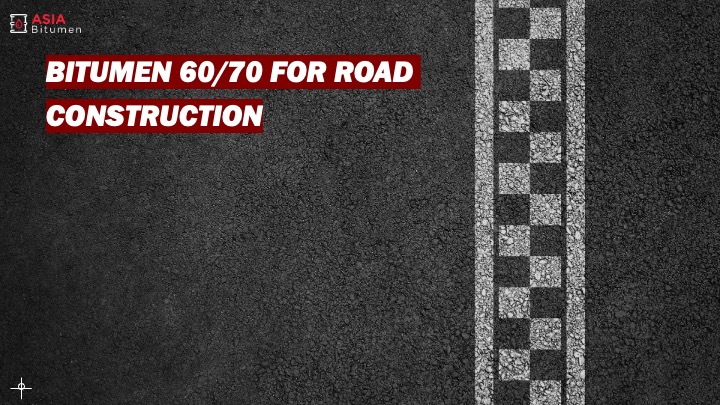 BITUMEN 60/70 FOR ROAD CONSTRUCTION